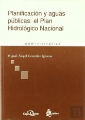 Planificacion Y Aguas Publicas: El Plan Hidrologico Nacional.