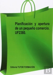 Planificacion Y Apertura De Un Pequeño Comercio. Uf2380.