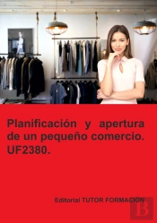 Planificacion Y Apertura De Un Pequeño Comercio. Uf2380.