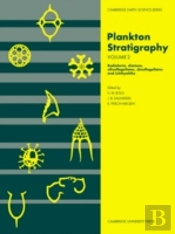 Plankton Stratigraphy: Volume 2, Radiolaria, Diatoms, Silicoflagellates, Dinoflagellates And Ichthyoliths
