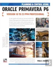 Planning And Control Using Oracle Primavera P6 Versions 18 To 23 Ppm Professional
