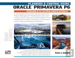 Planning And Control Using Oracle Primavera P6 Versions 8 To 18 Ppm Professional