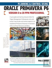 Planning And Control Using Oracle Primavera P6 Versions 8 To 20 Ppm Professional