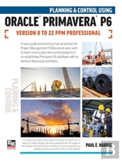 Planning And Control Using Oracle Primavera P6 Versions 8 To 22 Ppm Professional
