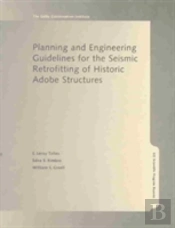 Planning And Engineering Guidelines For The Seismic Retrofitting Of Historic Adobe Structures