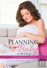 Planning For The Baby On The Way! A Pink Pregnancy Journal For Girls