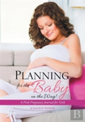 Planning For The Baby On The Way! A Pink Pregnancy Journal For Girls