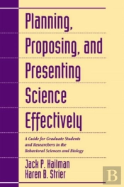 Planning, Proposing, And Presenting Science Effectively