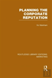 Planning The Corporate Reputation (Rle Marketing)