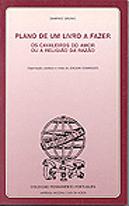 Plano de Um Livro a Fazer (Os Cavaleiros do Amor ou A Religião da Razão)