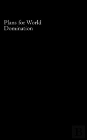 Plans For World Domination