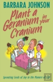 Plant A Geranium In Your Cranium