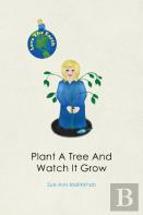 Plant A Tree And Watch It Grow