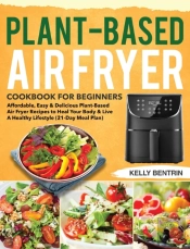 Plant-Based Air Fryer Cookbook For Begin