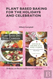 Plant Based Baking For The Holidays And Celebration