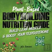 Plant-Based Bodybuilding Nutrition Guide