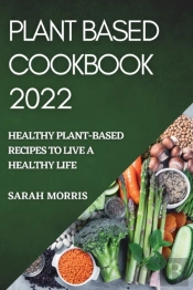 Plant Based Cookbook 2022