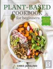 Plant Based Cookbook For  Beginners