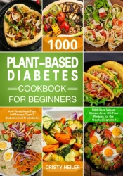 Plant-Based Diabetes Cookbook For Beginn