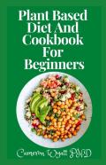 Plant Based Diet And Cookbook For Beginners
