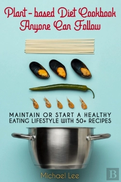 Bertrand.pt - Plant-Based Diet Cookbook Anyone Can Follow: Maintain Or Start A Healthy Eating Lifestyle With 50+ Recipes