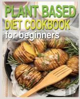 Plant Based Diet Cookbook For Beginners
