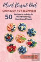 Plant Based Diet Cookbook For Beginners