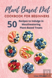 Plant Based Diet Cookbook For Beginners