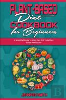 Plant Based Diet Cookbook For Beginners