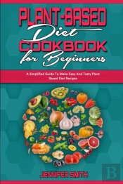 Plant Based Diet Cookbook For Beginners