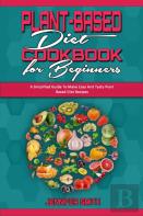 Plant Based Diet Cookbook For Beginners