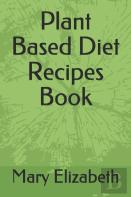 Plant Based Diet Recipes Book