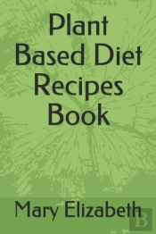 Plant Based Diet Recipes Book