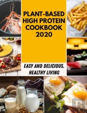 Plant-Based High Protein Cookbook 2020