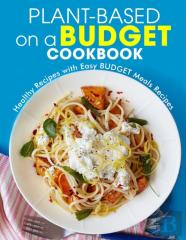 Plant-Based On A Budget Cookbook