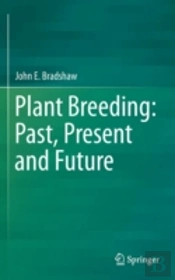 Plant Breeding: Past, Present And Future