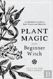 Plant Magic For The Beginner Witch