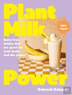 Bertrand.pt - Plant Milk Power: Dairy-Free Drinks That Are Good For Your Body And The Planet, From The Author Of Pasta Night And Good Mornings