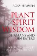 Plant Spirit Wisdom Â€“ Sin Eaters And Shamans: The Power Of Nature In Celtic Healing For The Soul