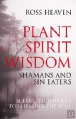 Bertrand.pt - Plant Spirit Wisdom Â€“ Sin Eaters And Shamans: The Power Of Nature In Celtic Healing For The Soul