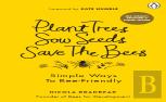 Plant Trees, Sow Seeds, Save The Bees