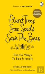 Plant Trees, Sow Seeds, Save The Bees