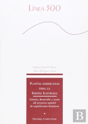 Plantas Americanas Para La España Ilustrada. Génesis, Desarrollo Y Ocaso Del Proyecto Español De Exp