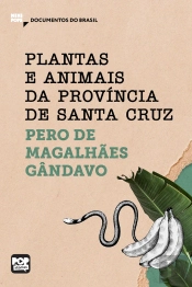 Plantas E Animais Da Província De Santa Cruz: Trechos Selecionados De 'História Da Província De Santa Cruz'