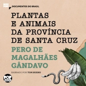 Plantas E Animais Da Província De Santa Cruz: Trechos Selecionados De 'História Da Província De Santa Cruz'