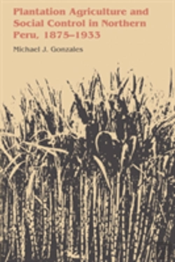 Bertrand.pt - Plantation Agriculture And Social Control In Northern Peru, 1875â€“1933