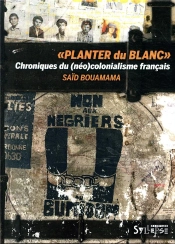 Planter Du Blanc ; Chroniques Du (Néo-)Colonialisme Français