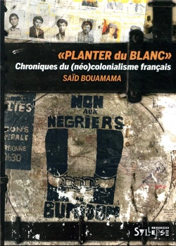 Bertrand.pt - Planter Du Blanc ; Chroniques Du (Néo-)Colonialisme Français
