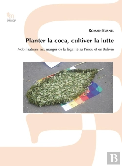 Bertrand.pt - Planter La Coca, Cultiver La Lutte : Mobilisations Aux Marges De La Légalité Au Pérou Et En Bolivie