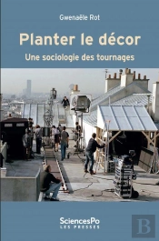 Planter Le Decor Une Sociologie Des Tournages